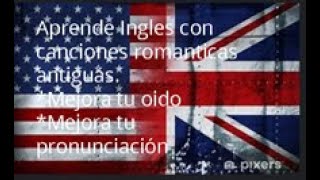 Las mejores canciones para aprender Ingles son las románticas antiguas con subtitulo EspañolIngles [upl. by Schoening]