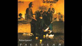 The Go Betweens  Right Here Tallulah 1987 [upl. by Ennairda880]