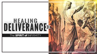 Healing Deliverance and the Spirit of Infirmity [upl. by Hardner]