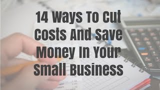 14 Ways To Cut Costs And Save Money In Your Small Business [upl. by Juline393]