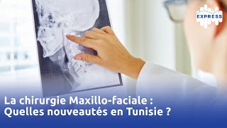 La chirurgie Maxillofaciale  Quelles nouveautés en Tunisie [upl. by Arol80]