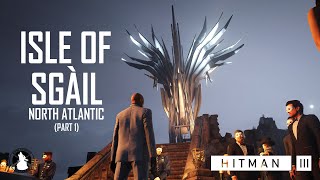 ISLE OF SGÀIL North Atlantic  Freelancer Game Mode  Part 1   HITMAN 3 [upl. by Atram99]