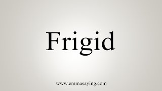 How To Say Frigid [upl. by Ayana]