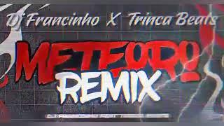 METEORO REMIX  DJ FRANCINHO Feat trincabeats  2024 [upl. by Ferdinana]