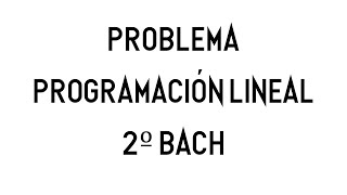 Programación Lineal  2º Bachillerato CCSS [upl. by Olenolin64]