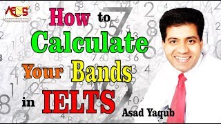 How to Calculate Your Bands in IELTS  Asad Yaqub [upl. by Gitel276]