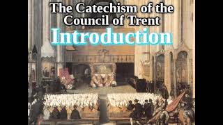 Roman Catechism 144 Introduction The Catechism of The Council of Trent [upl. by Hamish]