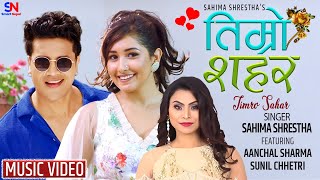 New Nepali Song TIMRO SAHAR  Singer Sahima Shrestha  Ft Aanchal Sharma amp Sunil Chhetri [upl. by Bruner327]