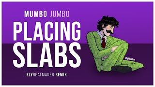 Mumbo Jumbo  Placing Slabs elybeatmaker Remix [upl. by Ressay]