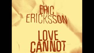 Eric Ericksson  Love Cannot Freerange [upl. by Aynom]