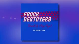 Frock Destroyers  Break Up Bye Bye Stormby Mix Edit [upl. by Mintun]