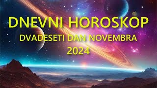 DNEVNI HOROSKOP DVADESETI DAN NOVEMBRA 2024 [upl. by Edak]