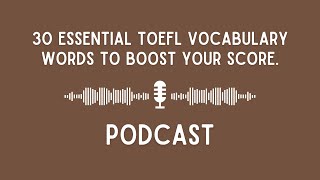 Podcast 30 essential TOEFL vocabulary words to boost your score [upl. by Ayamahs]