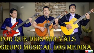 POR QUE DIOS MIOVALSGRUPO MUSICAL LOS MEDINA [upl. by Arita]