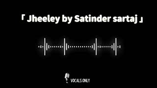 Jheeley  SATINDER SARTAJ  VOCALS ONLY  WITHOUT MUSIC [upl. by Elita]