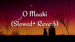 O Maahi Slowed  Reverb  Pritam Arijit Singh  Dunki [upl. by Bannon141]