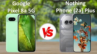 Google Pixel 8a 5G vs Nothing Phone 2a Plus 5G [upl. by Candice]