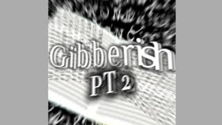 Gibberish PT 2 [upl. by Noloc]