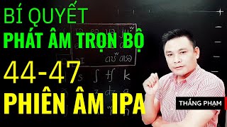 4447 ÂM IPA  Trọn bộ phát âm tiếng Anh amp phiên âm tiếng Anh  Video hoàn chỉnh nhất  Thắng Phạm [upl. by Odlanyer]