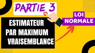 Partie 3  Estimateur par méthode maximum vraisemblance  Cas  loi normale [upl. by Sabsay]