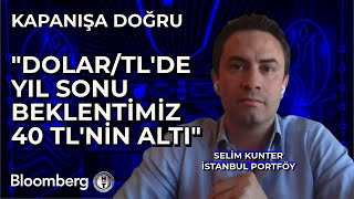 Kapanışa Doğru  quotDolarTLde Yıl Sonu Beklentimiz 40 TLnin Altıquot  29 Mart 2024 [upl. by Sihonn314]