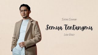 SUFIAN SUHAIMI  SEMUA TENTANGMU VIDEO LIRIK [upl. by Ezarra641]