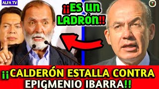 quotCALDERÓN ESTALLA CONTRA EPIGMENIO IBARRAquot le DIO con TODO [upl. by Freeborn610]