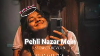 pehli nazar me kesa Jadu kar diya  slowedreverb  Atif Aslam  Br Lofi Song [upl. by Zoubek]