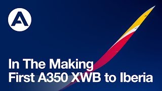 In The Making First A350 XWB to Iberia [upl. by Yarazed101]