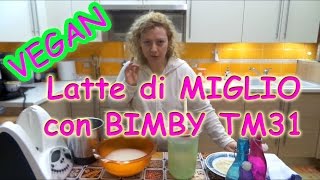 latte di miglio con bimby TM31 latte vegano VEGAN OK [upl. by Cole]