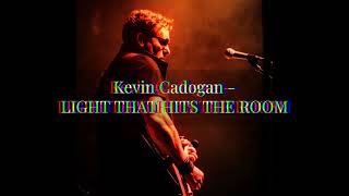 Kevin Cadogan  LIGHT THAT HITS THE ROOM [upl. by Nasaj]