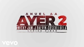 Anuel AA  Ayer 2 Official Lyric Video ft J Balvin Nicky Jam Cosculluela DJ Nelson [upl. by Jodie]