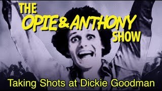 Opie amp Anthony Taking Shots at Dickie Goodman 112305060310 [upl. by Lilahk448]