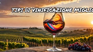 QUALI SONO LE MIGLIORI TIPOLOGIE DI VINIFICAZIONE ENOLOGICA vini rosati vini bianchi vini rossi [upl. by Cartwell368]