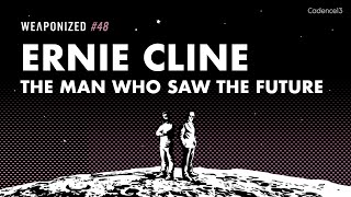 Ernie Cline  The Man Who Saw The Future  WEAPONIZED  EPISODE 48 [upl. by Slyke]