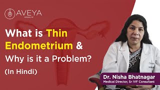 What is Thin Endometrium and Why is it a Problem  AVEYA IVF  Hindi [upl. by Ahc]