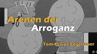 Arenen der Arroganz  TomOliver Regenauer [upl. by Plato]