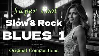 Super Cool Slow amp Rock BLUES 1 for True BLUES Lovers [upl. by Nilesoj]