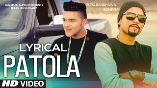 Patola Full Song with LYRICS  Guru Randhawa Feat Bohemia [upl. by Perpetua]