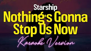 Nothings Gonna Stop Us Now  Starship KARAOKE [upl. by Aenej]