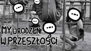 MY URODZENI W PRZESZŁOŚCI [upl. by Dylana]