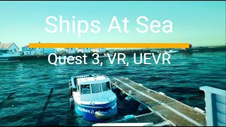 Ships At sea  Sailing in VR  UEVR  Meta Quest 3 [upl. by Efthim]