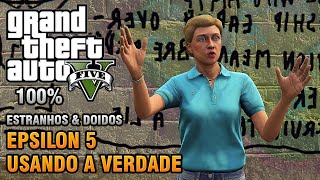 GTA V  Epsilon  Estranhos amp Doidos  5  Usando a Verdade Detonado 100 Ouro [upl. by Agarhs]