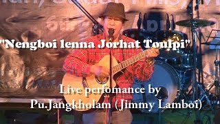 Nengboi Lenna Jorhat toulpi  PuJangkholam  Thadou Kuki Evergreen singer  Jimmy Lamboi [upl. by Cissie484]