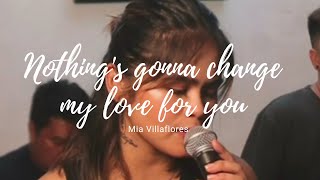 Nothings gonna change my love for you  Mia Villaflores [upl. by Ahsiatal]