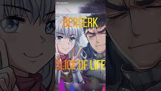 Berserk But Its A Slice Of Life Anime ❤️ [upl. by Aurel]