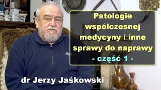 Patologie współczesnej medycyny i inne sprawy do naprawy część 1  dr Jerzy Jaśkowski [upl. by Gaskins]