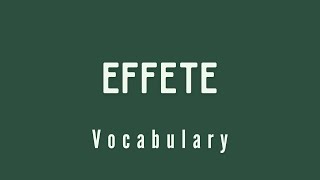 What is the meaning of Effete [upl. by Ocnarfnaig]