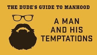 The Dudes Guide to Manhood A Man and His Temptations [upl. by Fairfax184]