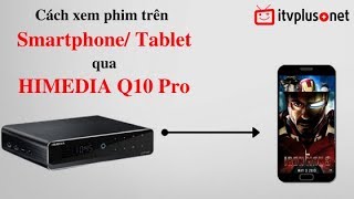 Cách xem phim Bluray HD Full HD miễn phí trên Smarphone qua HIMEDIA Q10 Pro  ITVPLUS [upl. by Ecirtahs]